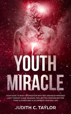Le miracle de la jeunesse : Oubliez tout ce que vous savez sur la publicité Facebook et suivez les conseils d'un vétéran du marketing qui vous montre comment T - The Youth Miracle: Forget Everything You Know About Facebook Advertising And Follow The Advice From A Marketing Veteran Showing You How T