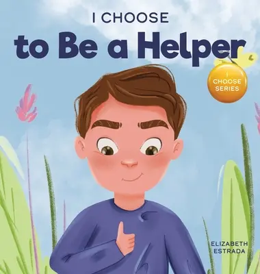 Je choisis d'aider : Un livre d'images colorées sur le fait d'être réfléchi et utile - I Choose to Be a Helper: A Colorful, Picture Book About Being Thoughtful and Helpful