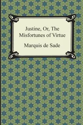 Justine, ou les malheurs de la vertu - Justine, Or, the Misfortunes of Virtue