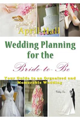L'organisation du mariage pour la future mariée : votre guide pour un mariage organisé et mémorable - Wedding Planning for the Bride-to-Be: Your Guide to an Organized and Memorable Wedding