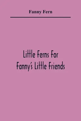 Petites fougères pour les petits amis de Fanny - Little Ferns For Fanny'S Little Friends