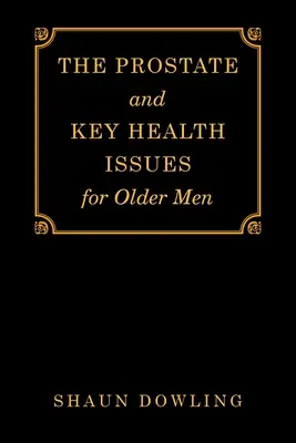 La prostate et les principaux problèmes de santé des hommes âgés - The Prostate and Key Health Issues for Older Men