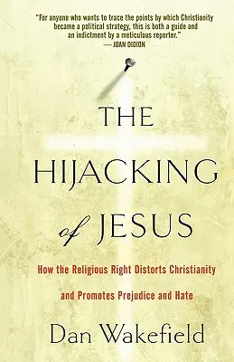 Le détournement de Jésus : Comment la droite religieuse déforme le christianisme et promeut les préjugés et la haine - The Hijacking of Jesus: How the Religious Right Distorts Christianity and Promotes Prejudice and Hate