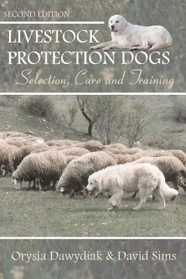 Chiens de protection du bétail : sélection, soins et dressage - Livestock Protection Dogs: Selection, Care and Training