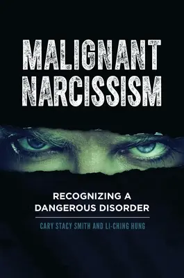 Le narcissisme malin : Reconnaître un trouble dangereux - Malignant Narcissism: Recognizing a Dangerous Disorder
