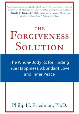 La solution du pardon : La RX du corps entier pour trouver le vrai bonheur, l'amour abondant et la paix intérieure - The Forgiveness Solution: The Whole-Body RX for Finding True Happiness, Abundant Love, and Inner Peace