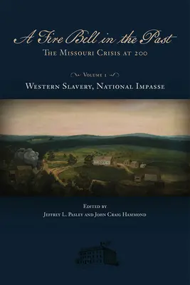 Une cloche de feu dans le passé, 1 : La crise du Missouri en 200, Volume I, Esclavage occidental, Impasse nationale - A Fire Bell in the Past, 1: The Missouri Crisis at 200, Volume I, Western Slavery, National Impasse
