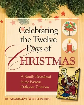 Célébrer les douze jours de Noël : Une dévotion familiale dans la tradition orthodoxe orientale - Celebrating the Twelve Days of Christmas: A Family Devotional in the Eastern Orthodox Tradition