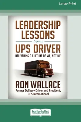 Leçons de leadership d'un chauffeur UPS : Une culture du « nous », pas du « moi » (16pt Large Print Edition) - Leadership Lessons from a UPS Driver: Delivering a Culture of We, Not Me (16pt Large Print Edition)