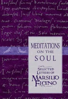 Méditations sur l'âme : Lettres choisies de Marsilio Ficino - Meditations on the Soul: Selected Letters of Marsilio Ficino