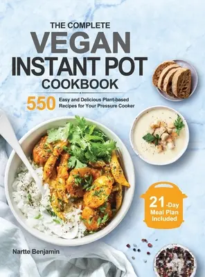 The Complete Vegan Instant Pot Cookbook : 550 recettes faciles et délicieuses à base de plantes pour votre autocuiseur - The Complete Vegan Instant Pot Cookbook: 550 Easy and Delicious Plant-based Recipes for Your Pressure Cooker
