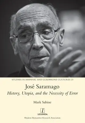 Jos Saramago : L'histoire, l'utopie et la nécessité de l'erreur - Jos Saramago: History, Utopia, and the Necessity of Error