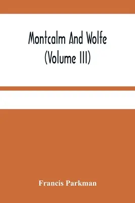 Montcalm et Wolfe (Tome Iii) - Montcalm And Wolfe (Volume Iii)