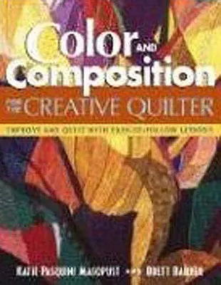 Color and Composition for the Creative Q : Improve Any Quilt with Easy-To-Follow Lessons (Couleur et composition pour le quilter créatif : améliorez n'importe quel quilt avec des leçons faciles à suivre) - Color and Composition for the Creative Q: Improve Any Quilt with Easy-To-Follow Lessons