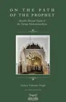 Sur le chemin du Prophète : Shaykh Ahmad Tijani et la Tariqa Muhammadiyya - On The Path Of The Prophet: Shaykh Ahmad Tijani and the Tariqa Muhammadiyya