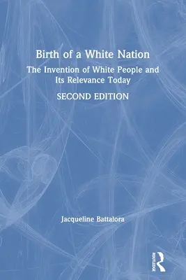 Naissance d'une nation blanche : L'invention des Blancs et sa pertinence aujourd'hui - Birth of a White Nation: The Invention of White People and Its Relevance Today