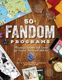 50+ Fandom Programs : Organiser des festivals et des événements pour les préadolescents, les adolescents et les adultes - 50+ Fandom Programs: Planning Festivals and Events for Tweens, Teens, and Adults