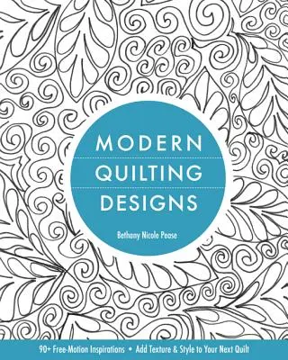 Modern Quilting Designs : 90+ inspirations de mouvements libres - Ajoutez de la texture et du style à votre prochain quilt. - Modern Quilting Designs: 90+ Free-Motion Inspirations- Add Texture & Style to Your Next Quilt