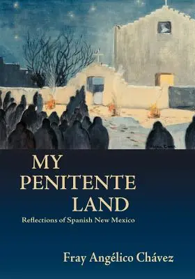 Ma terre pénitente : Réflexions sur le Nouveau Mexique espagnol - My Penitente Land: Reflections of Spanish New Mexico