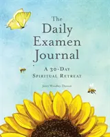 Le journal d'examen quotidien : Une retraite spirituelle de 30 jours - The Daily Examen Journal: A 30-Day Spiritual Retreat