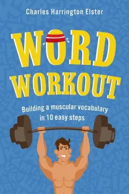 Word Workout : Construire un vocabulaire musclé en 10 étapes faciles - Word Workout: Building a Muscular Vocabulary in 10 Easy Steps