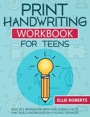 Manuel d'écriture manuscrite en caractères d'imprimerie pour les adolescents : Cahier d'exercices avec des faits scientifiques amusants qui développent les connaissances d'un jeune adolescent - Print Handwriting Workbook for Teens: Practice Workbook with Fun Science Facts that Build Knowledge in a Young Teenager