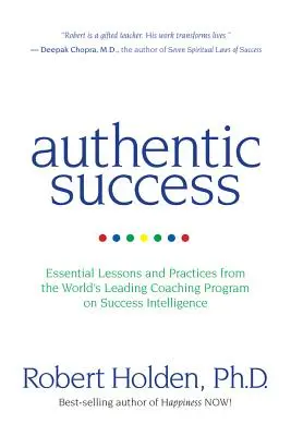 Le succès authentique : Leçons et pratiques essentielles du programme de coaching le plus important au monde sur l'intelligence du succès - Authentic Success: Essential Lessons and Practices from the World's Leading Coaching Program on Success Intelligence