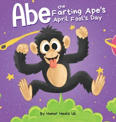 Le poisson d'avril d'Abe le singe péteur : Un livre d'images amusant sur un singe qui pète pour les enfants et les adultes, un cadeau parfait pour le poisson d'avril pour les garçons et les filles. - Abe the Farting Ape's April Fool's Day: A Funny Picture Book About an Ape Who Farts For Kids and Adults, Perfect April Fool's Day Gift for Boys and Gi