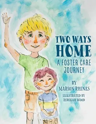 Deux chemins pour rentrer à la maison : Un voyage en famille d'accueil - Two Ways Home: A Foster Care Journey