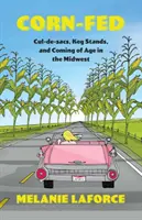 Corn-Fed : Les culs-de-sac, les stands de bière et le passage à l'âge adulte dans le Midwest - Corn-Fed: Cul-de-sacs, Keg Stands, and Coming of Age in the Midwest