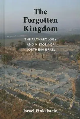 L'archéologie et l'histoire du nord d'Israël : Le royaume oublié - The Archaeology and History of Northern Israel: The Forgotten Kingdom