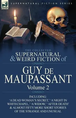 Le Recueil des romans surnaturels et étranges de Guy de Maupassant : Volume 2 - Comprenant cinquante-quatre nouvelles étranges et insolites - The Collected Supernatural and Weird Fiction of Guy de Maupassant: Volume 2-Including Fifty-Four Short Stories of the Strange and Unusual