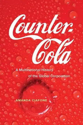 Contre-Cola : Une histoire multinationale de l'entreprise mondiale - Counter-Cola: A Multinational History of the Global Corporation