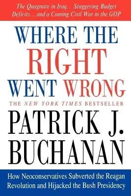 Where the Right Went Wrong : How Neoconservatives Subverted the Reagan Revolution and Hijacked the Bush Presidency (en anglais) - Where the Right Went Wrong: How Neoconservatives Subverted the Reagan Revolution and Hijacked the Bush Presidency