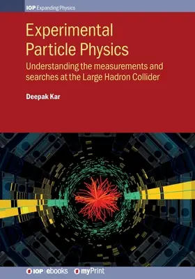 Physique expérimentale des particules : Comprendre les mesures et les recherches au Grand Collisionneur de Hadrons - Experimental Particle Physics: Understanding the measurements and searches at the Large Hadron Collider