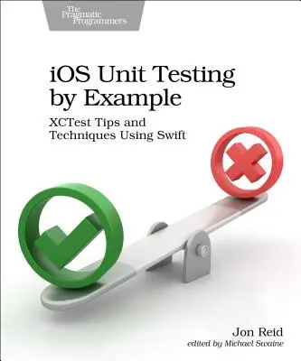 IOS Unit Testing by Example : Astuces et techniques Xctest en Swift - IOS Unit Testing by Example: Xctest Tips and Techniques Using Swift