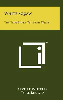 White Squaw : L'histoire vraie de Jennie Wiley - White Squaw: The True Story Of Jennie Wiley