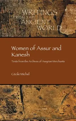 Femmes d'Assur et de Kanesh : Textes issus des archives des marchands assyriens - Women of Assur and Kanesh: Texts from the Archives of Assyrian Merchants