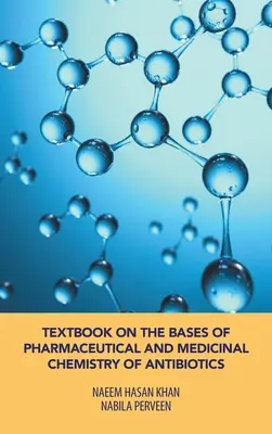 Manuel sur les bases de la chimie pharmaceutique et médicinale des antibiotiques - Textbook on the Bases of Pharmaceutical and Medicinal Chemistry of Antibiotics