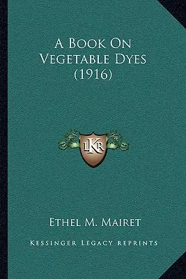 Livre sur les teintures végétales (1916) - A Book on Vegetable Dyes (1916)