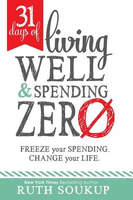 31 jours pour bien vivre et dépenser zéro : Bloquez vos dépenses. Changez votre vie. - 31 Days of Living Well and Spending Zero: Freeze Your Spending. Change Your Life.