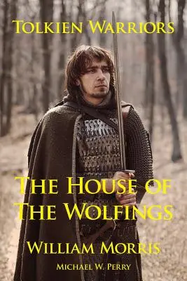 Les guerriers de Tolkien - La Maison des Wolfings : Une histoire qui a inspiré le Seigneur des Anneaux - Tolkien Warriors-The House of the Wolfings: A Story That Inspired the Lord of the Rings