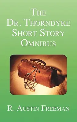 L'omnibus des nouvelles du Dr Thorndyke - The Dr. Thorndyke Short Story Omnibus