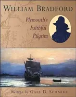 William Bradford : Le fidèle pèlerin de Plymouth - William Bradford: Plymouth's Faithful Pilgrim