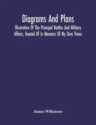 Diagrammes et plans illustrant les principales batailles et affaires militaires traitées dans les Mémoires de mon temps. - Diagrams And Plans, Illustrative Of The Principal Battles And Military Affairs, Treated Of In Memoirs Of My Own Times