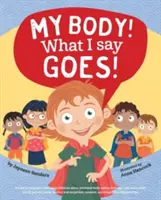 Mon corps ! Ce que je dis va ! Enseigner aux enfants la sécurité corporelle, les contacts sûrs ou dangereux, les parties intimes, les secrets et les surprises, le consentement et le respect. - My Body! What I Say Goes!: Teach children body safety, safe/unsafe touch, private parts, secrets/surprises, consent, respect