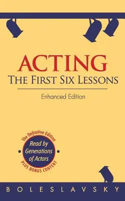 Le jeu d'acteur : Les six premières leçons (édition améliorée) - Acting: The First Six Lessons (Enhanced Edition)