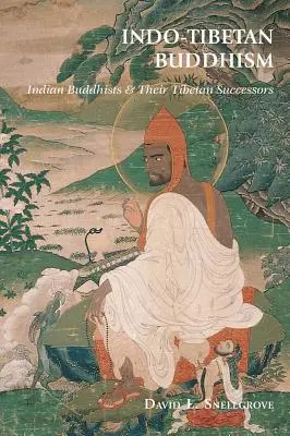 Le bouddhisme indo-tibétain : Les bouddhistes indiens et leurs successeurs tibétains - Indo-Tibetan Buddhism: Indian Buddhists & Their Tibetan Successors