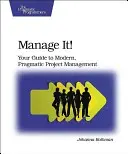 Gérez-le ! Votre guide pour une gestion de projet moderne et pragmatique - Manage It!: Your Guide to Modern, Pragmatic Project Management