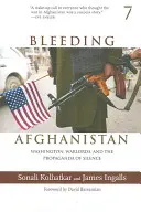 L'Afghanistan exsangue : Washington, les seigneurs de la guerre et la propagande du silence - Bleeding Afghanistan: Washington, Warlords, and the Propaganda of Silence